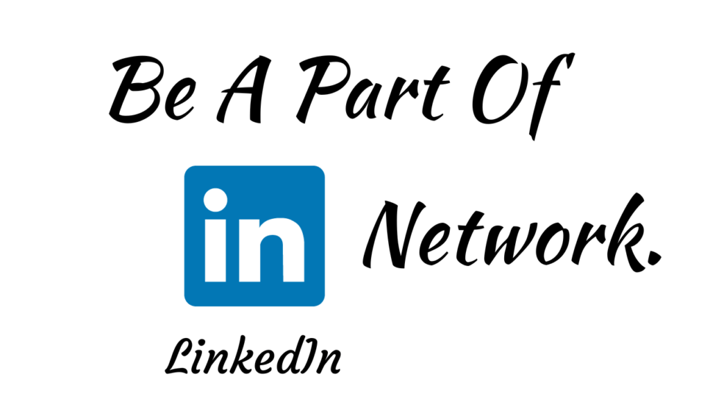 Be a part of LinkedIn network.