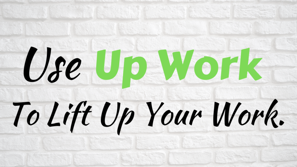 Use Upwork to lift up your work.