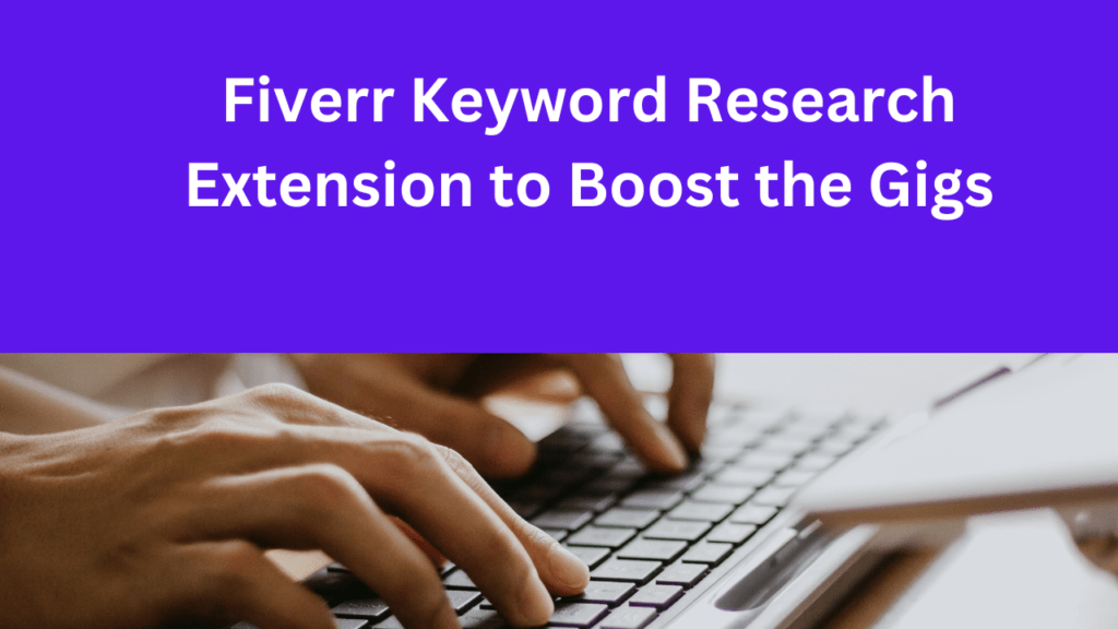 Fiverr Keyword Research Extension to Boost the Gigs