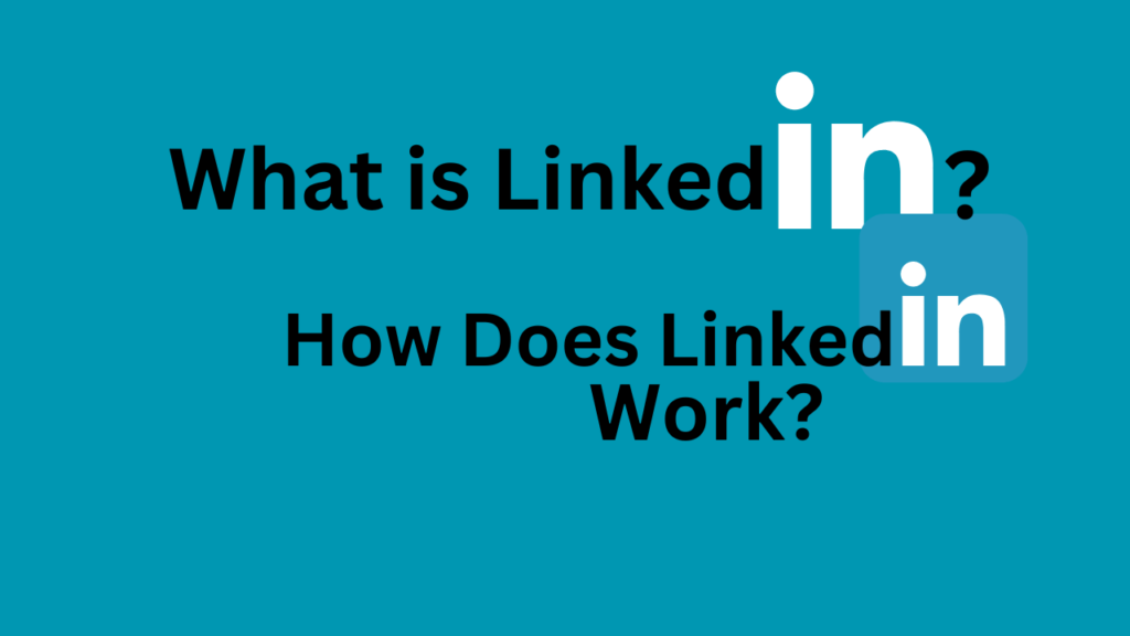 What is LinkedIn? How Does LinkedIn Work.