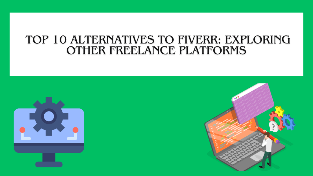  Top 10 Alternatives to Fiverr: Exploring Other Freelance Platforms