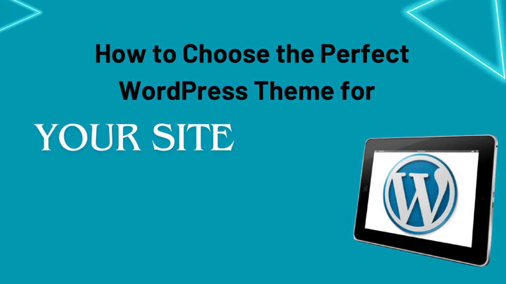 How to Choose the Perfect WordPress Theme for Your Site