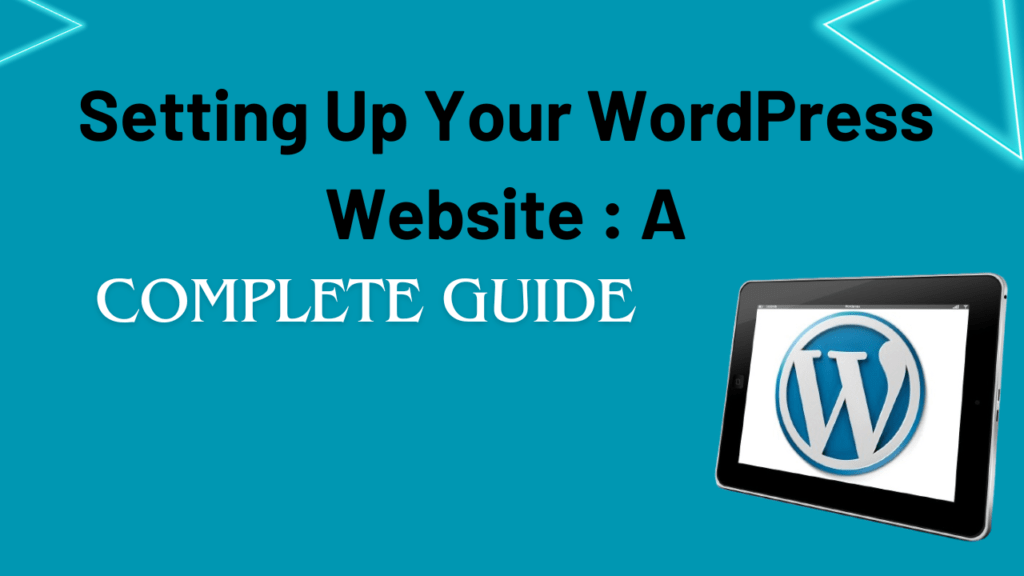 Setting Up Your WordPress Website: A Complete Guide