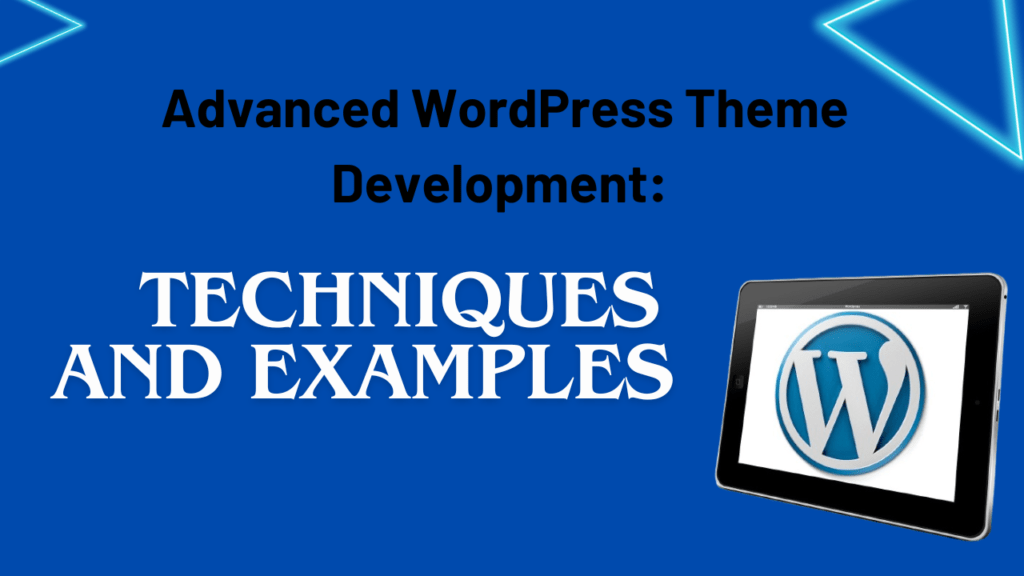 Advanced WordPress Theme Development: Techniques and Examples