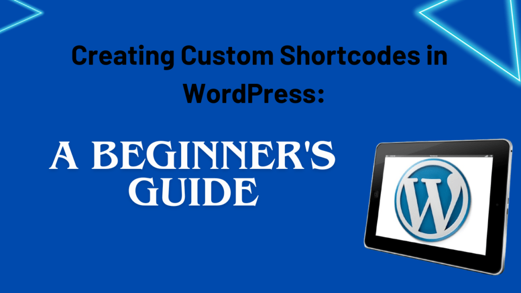 Creating Custom Shortcodes in WordPress: A Beginner's Guide
