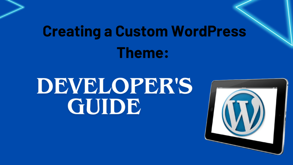 Creating a Custom WordPress Theme: Developer's Guide