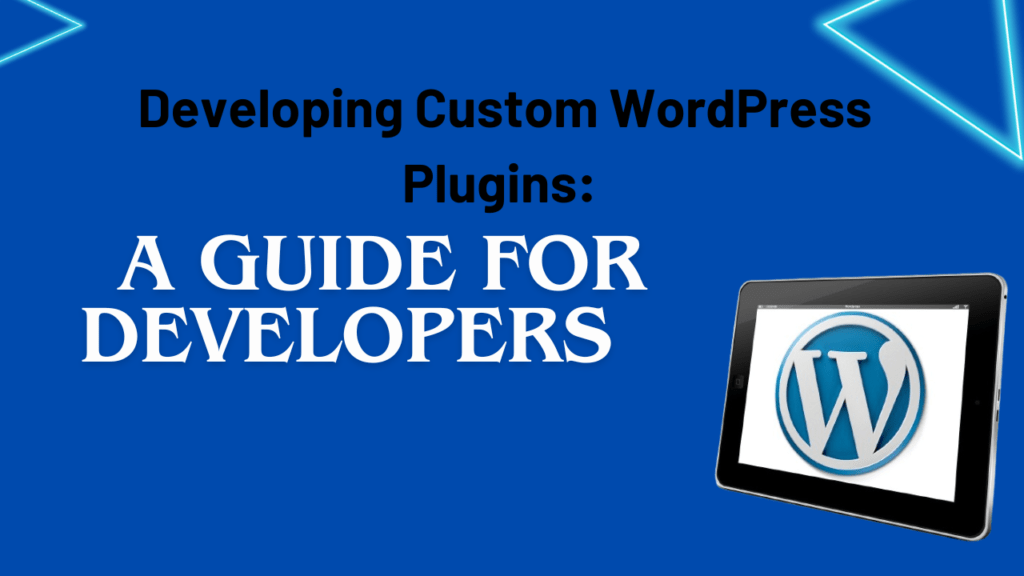 Developing Custom WordPress Plugins: A Guide for Developers