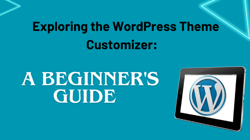Exploring the WordPress Theme Customizer: A Beginner's Guide