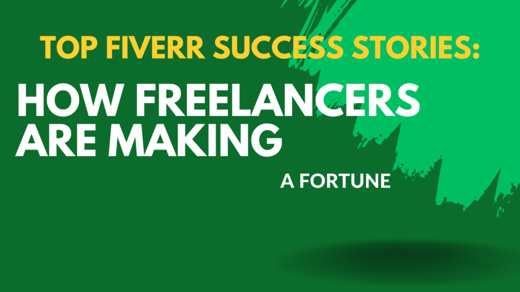 Top Fiverr Success Stories: How Freelancers Are Making a Fortune