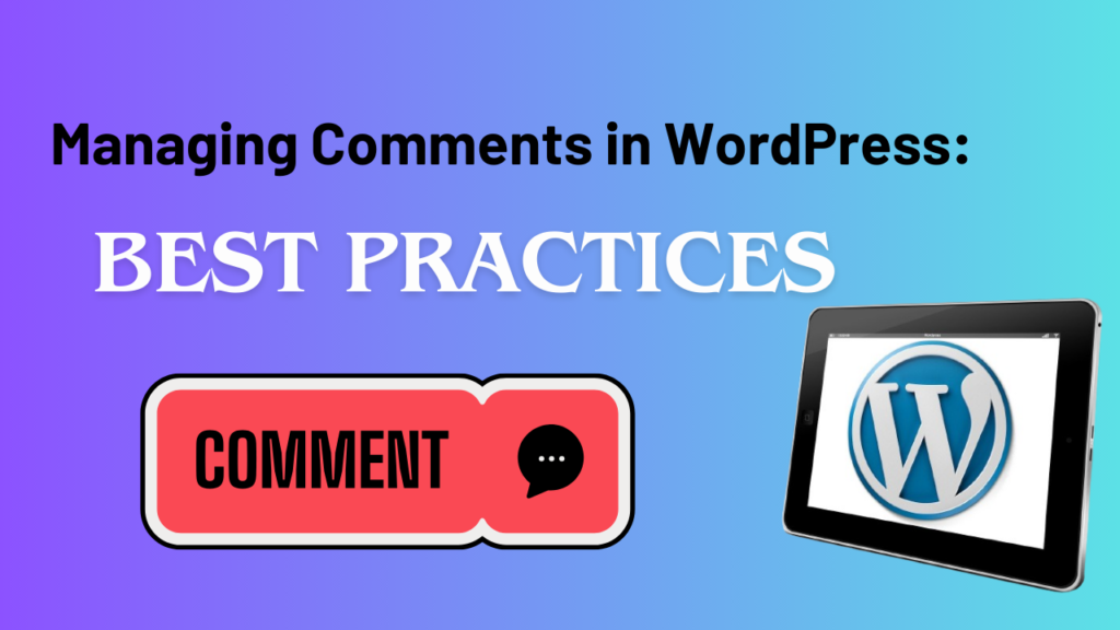 Managing Comments in WordPress: Best Practices